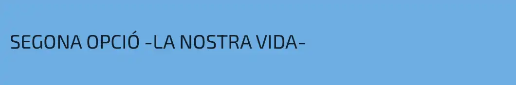 SEGONA OPCIÓ -LA NOSTRA VIDA-